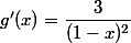 g'(x)=\dfrac{3}{(1-x)^2}